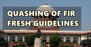 Read more about the article QUASHING OF FIR FRESH GUIDELINES BY SUPREME COURT OF INDIA